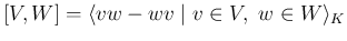 $[V, W]=\langle vw-wv \mid v\in V,\ w \in W\rangle_K$