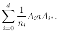 $\displaystyle \sum_{i=0}^d \frac{1}{n_i}A_i a A_{i^*}.$